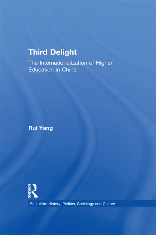 Book cover of The Third Delight: Internationalization of Higher Education in China (East Asia: History, Politics, Sociology and Culture)