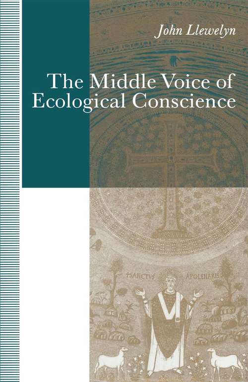 Book cover of The Middle Voice of Ecological Conscience: A Chiasmic Reading of Responsibility in the Neighborhood of Levinas, Heidegger and Others (1st ed. 1991)