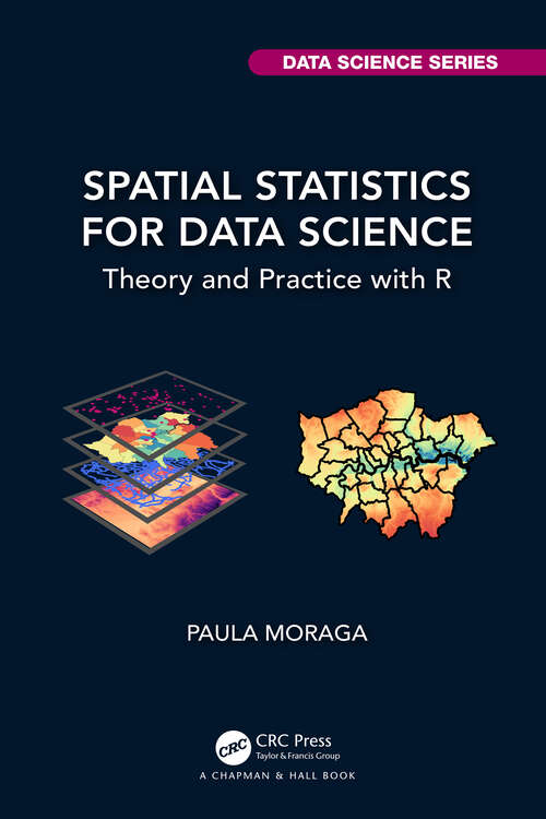 Book cover of Spatial Statistics for Data Science: Theory and Practice with R (Chapman & Hall/CRC Data Science Series)