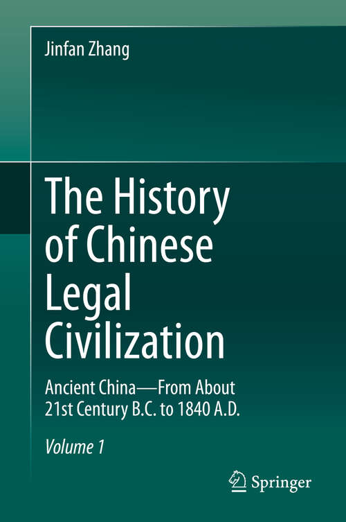 Book cover of The History of Chinese Legal Civilization: Ancient China—From About 21st Century B.C. to 1840 A.D. (1st ed. 2020)