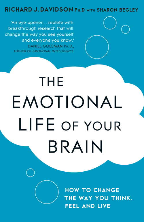Book cover of The Emotional Life of Your Brain: How Its Unique Patterns Affect the Way You Think, Feel, and Live - and How You Can Change Them (Playaway Adult Nonfiction Ser.)