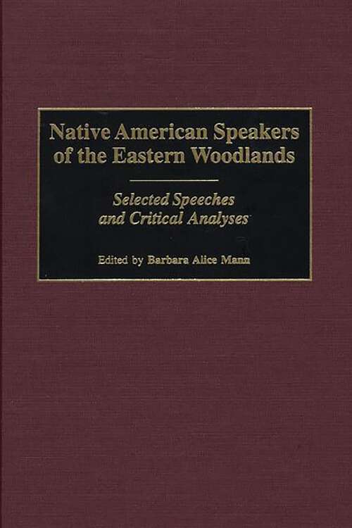 Book cover of Native American Speakers of the Eastern Woodlands: Selected Speeches and Critical Analyses (Contributions to the Study of Mass Media and Communications)