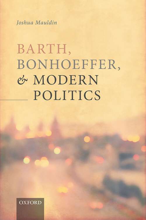 Book cover of Barth, Bonhoeffer, and Modern Politics
