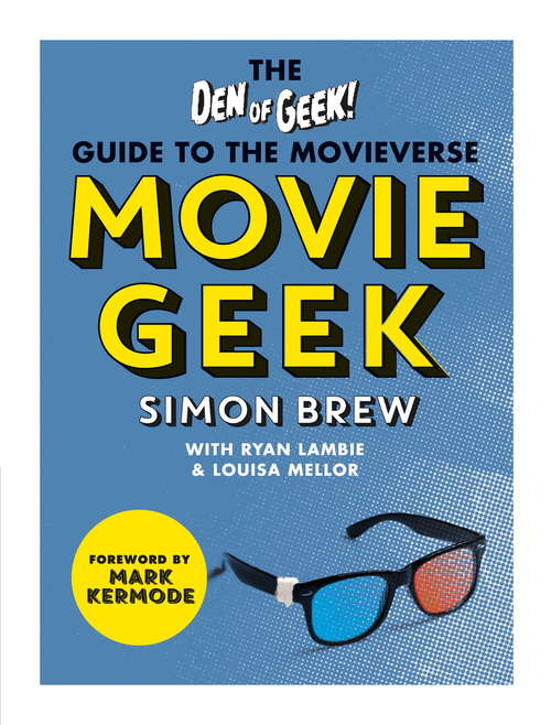 Book cover of Movie Geek: The Den of Geek Guide to the Movieverse