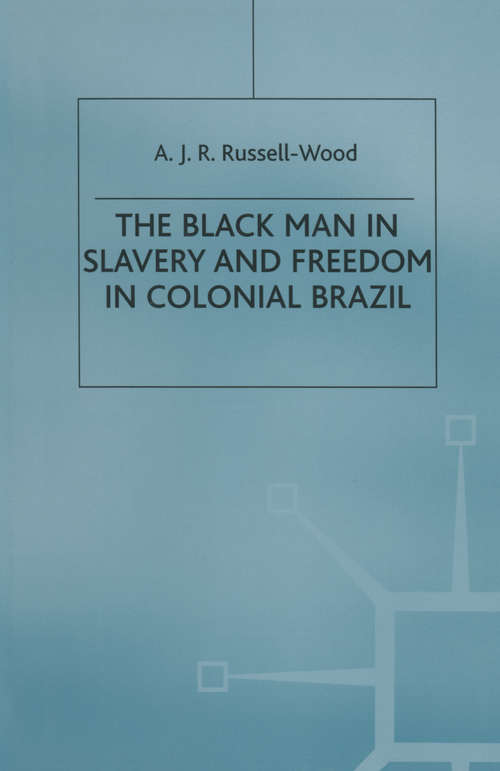 Book cover of The Black Man in Slavery and Freedom in Colonial Brazil (1st ed. 1982) (St Antony's Series)
