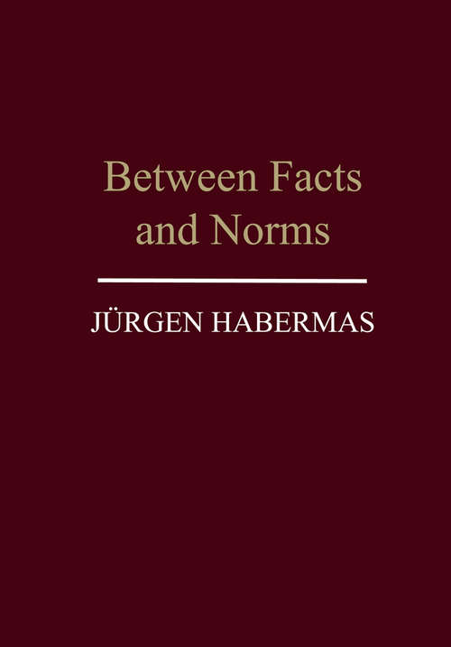 Book cover of Between Facts and Norms: Contributions to a Discourse Theory of Law and Democracy