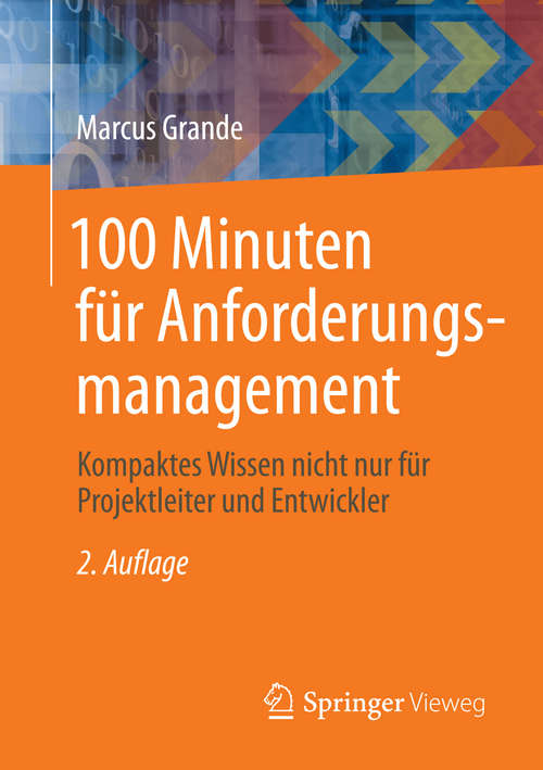 Book cover of 100 Minuten für Anforderungsmanagement: Kompaktes Wissen nicht nur für Projektleiter und Entwickler (2. Aufl. 2014)