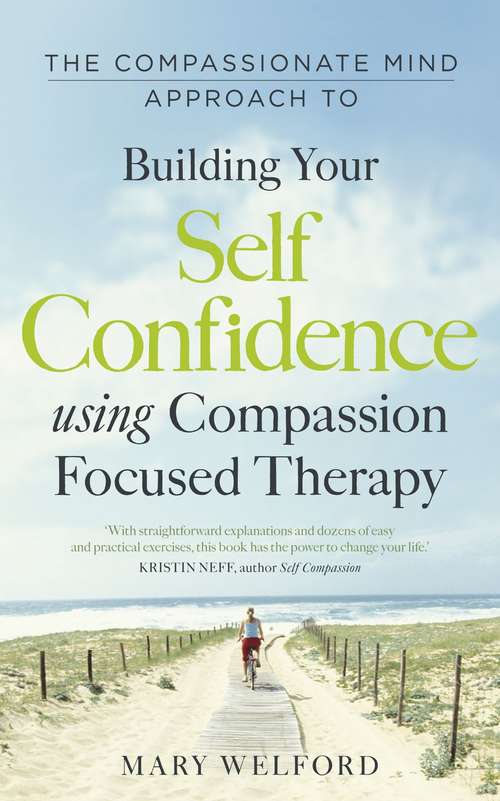 Book cover of The Compassionate Mind Approach to Building Self-Confidence: Series editor, Paul Gilbert (Compassion Focused Therapy)