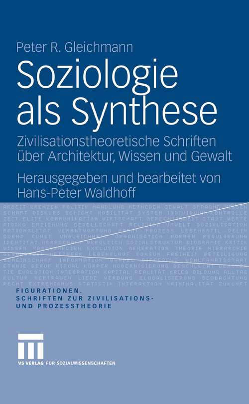 Book cover of Soziologie als Synthese: Zivilisationstheoretische Schriften über Architektur, Wissen und Gewalt (2006) (Figurationen. Schriften zur Zivilisations- und Prozesstheorie)