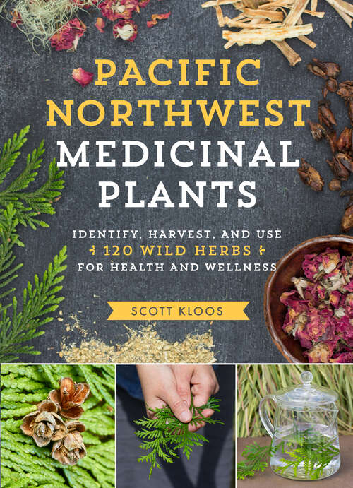 Book cover of Pacific Northwest Medicinal Plants: Identify, Harvest, and Use 120 Wild Herbs for Health and Wellness