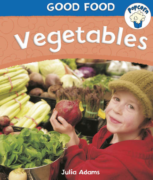 Book cover of Vegetables: Vegetables (Popcorn: Good Food)