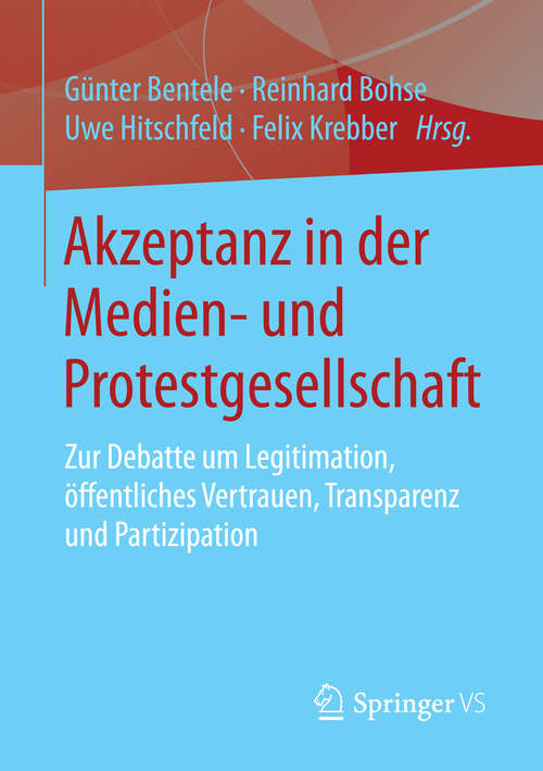 Book cover of Akzeptanz in der Medien- und Protestgesellschaft: Zur Debatte um Legitimation, öffentliches Vertrauen, Transparenz und Partizipation (2015)
