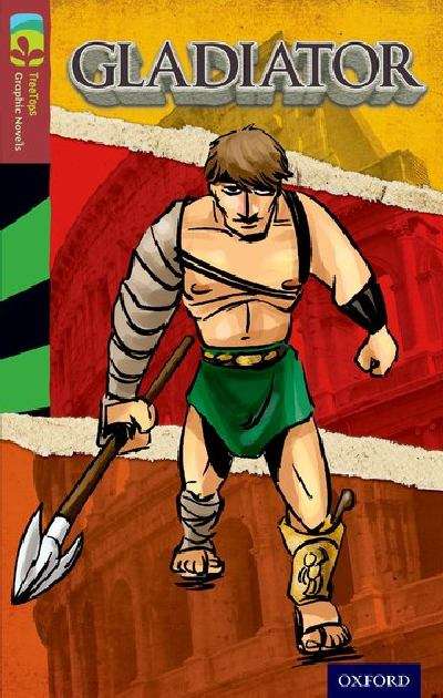 Book cover of Oxford Reading Tree, Level 15, TreeTops Graphic Novels: Gladiator (2014 edition) (PDF)