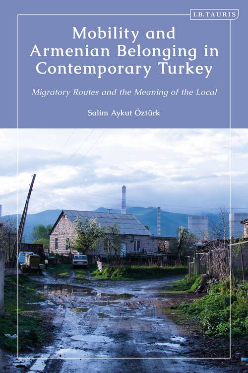 Book cover of Mobility and Armenian Belonging in Contemporary Turkey: Migratory Routes and the Meaning of the Local (Contemporary Turkey)