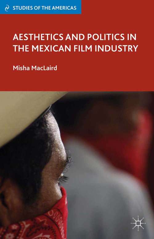 Book cover of Aesthetics and Politics in the Mexican Film Industry (2013) (Studies of the Americas)