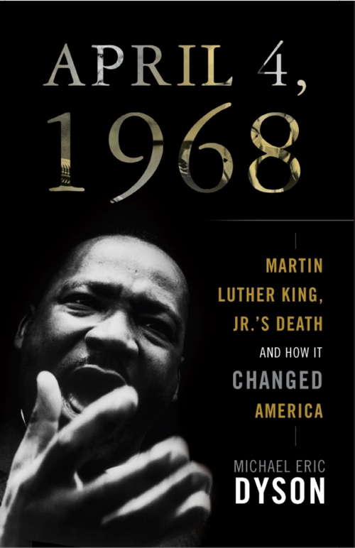 Book cover of April 4, 1968: Martin Luther King Jr.'s Death and How It Changed America