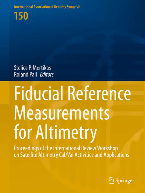 Book cover of Fiducial Reference Measurements for Altimetry: Proceedings of the International Review Workshop on Satellite Altimetry Cal/Val Activities and Applications (1st ed. 2020) (International Association of Geodesy Symposia #150)