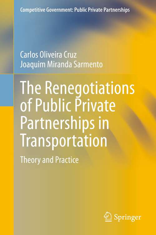 Book cover of The Renegotiations of Public Private Partnerships in Transportation: Theory and Practice (1st ed. 2021) (Competitive Government: Public Private Partnerships)