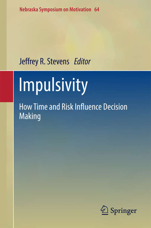 Book cover of Impulsivity: How Time and Risk Influence Decision Making (Nebraska Symposium on Motivation #64)