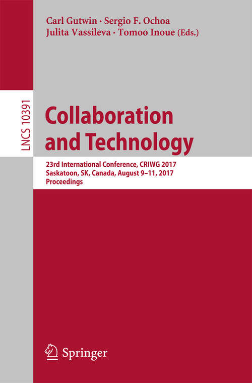Book cover of Collaboration and Technology: 23rd International Conference, CRIWG 2017, Saskatoon, SK, Canada, August 9-11, 2017, Proceedings (Lecture Notes in Computer Science #10391)