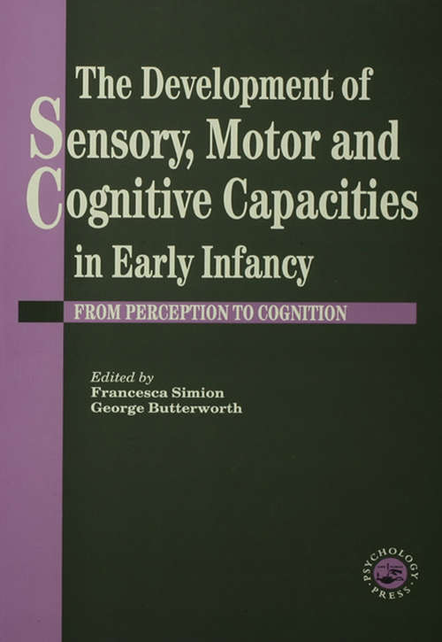 Book cover of The Development Of Sensory, Motor And Cognitive Capacities In Early Infancy: From Sensation To Cognition