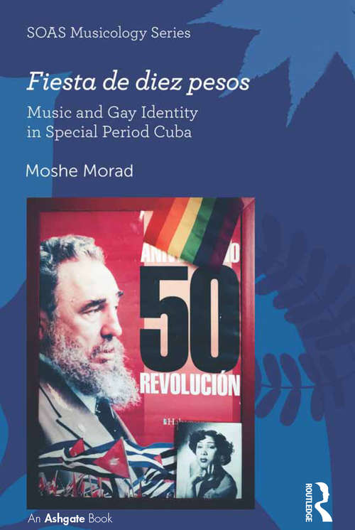 Book cover of Fiesta de diez pesos: Music And Gay Identity In Special Period Cuba (SOAS Studies in Music Series)
