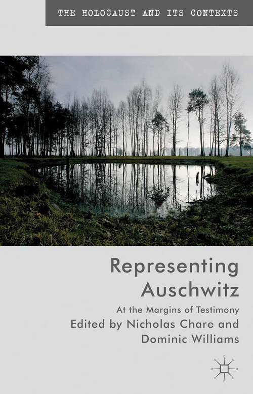 Book cover of Representing Auschwitz: At the Margins of Testimony (2013) (The Holocaust and its Contexts)