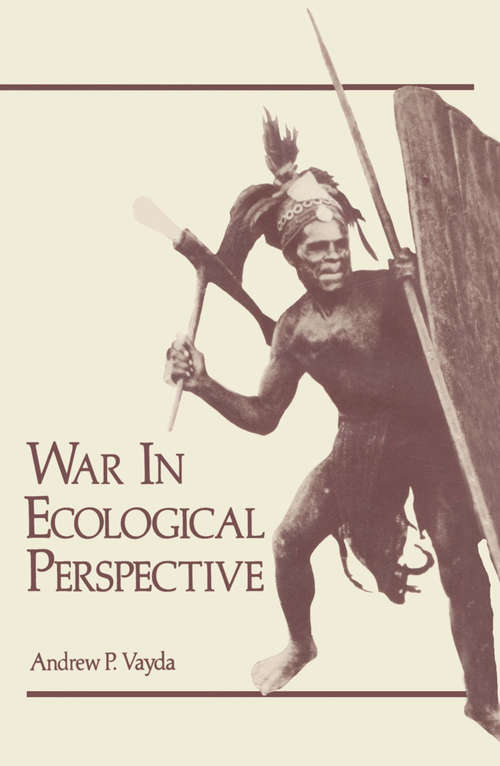 Book cover of War in Ecological Perspective: Persistence, Change, and Adaptive Processes in Three Oceanian Societies (1976)