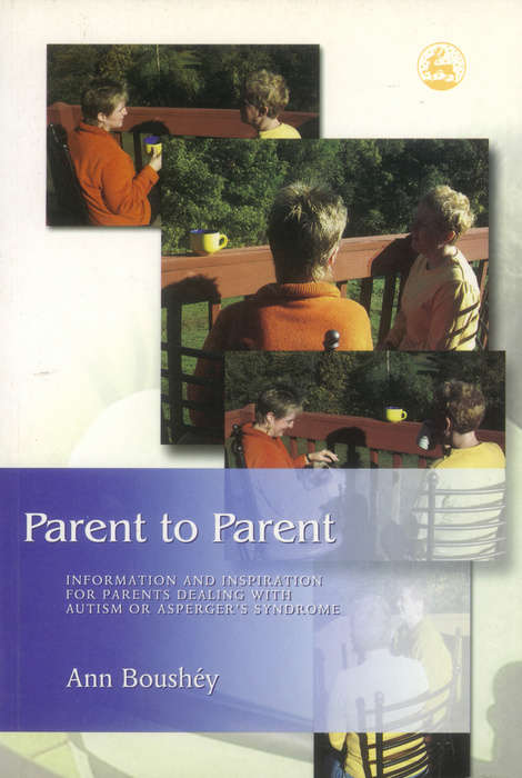 Book cover of Parent to Parent: Information and Inspiration for Parents Dealing with Autism and Asperger’s Syndrome (PDF)