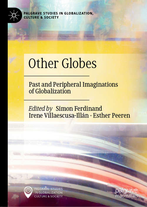 Book cover of Other Globes: Past and Peripheral Imaginations of Globalization (1st ed. 2019) (Palgrave Studies in Globalization, Culture and Society)