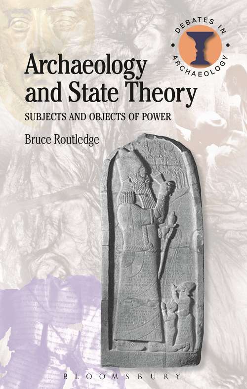 Book cover of Archaeology and State Theory: Subjects and Objects of Power (Debates in Archaeology)