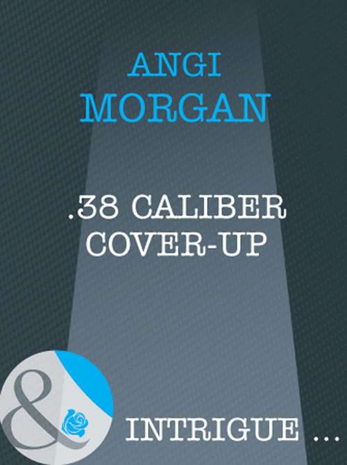 Book cover of .38 Caliber Cover-Up (ePub First edition) (Mills And Boon Intrigue Ser.)