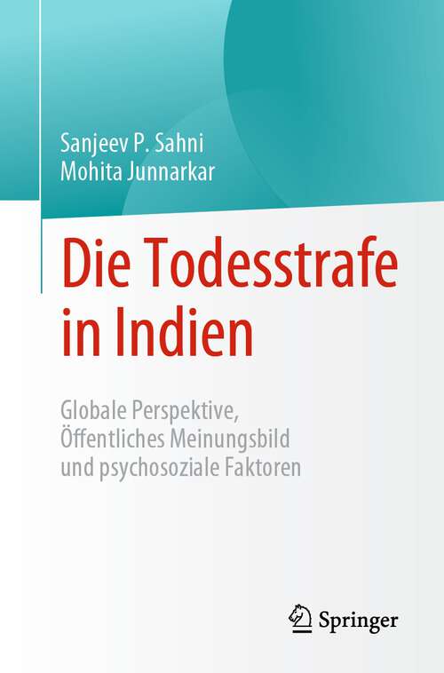 Book cover of Die Todesstrafe in Indien: Globale Perspektive, Öffentliches Meinungsbild und psychosoziale Faktoren (1. Aufl. 2023)