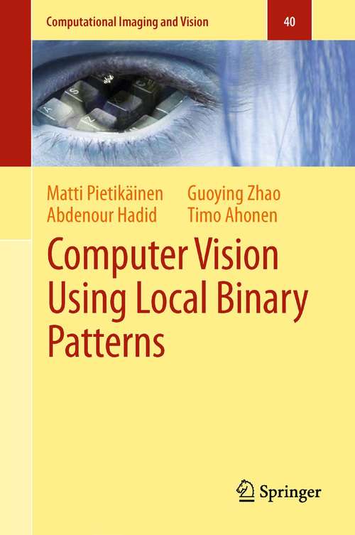 Book cover of Computer Vision Using Local Binary Patterns (2011) (Computational Imaging and Vision #40)