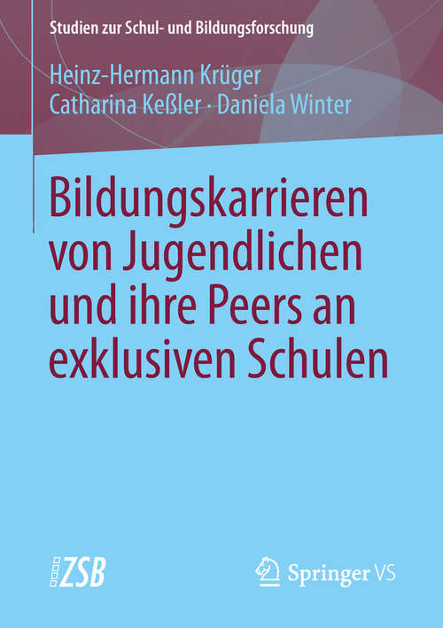 Book cover of Bildungskarrieren von Jugendlichen und ihre Peers an exklusiven Schulen (1. Aufl. 2016) (Studien zur Schul- und Bildungsforschung #62)