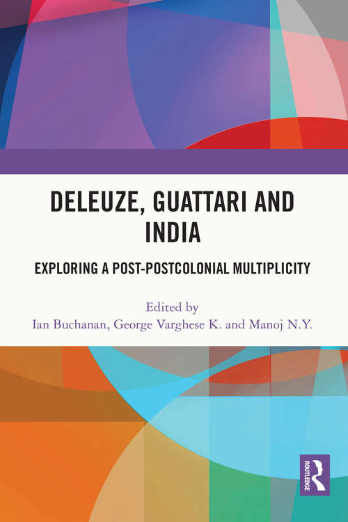 Book cover of Deleuze, Guattari and India: Exploring a Post-Postcolonial Multiplicity