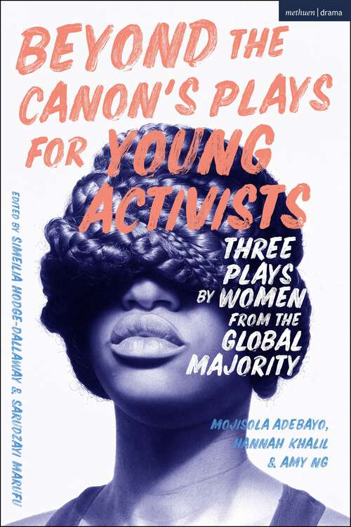 Book cover of Beyond The Canon’s Plays for Young Activists: Three Plays by Women from the Global Majority (Plays for Young People)