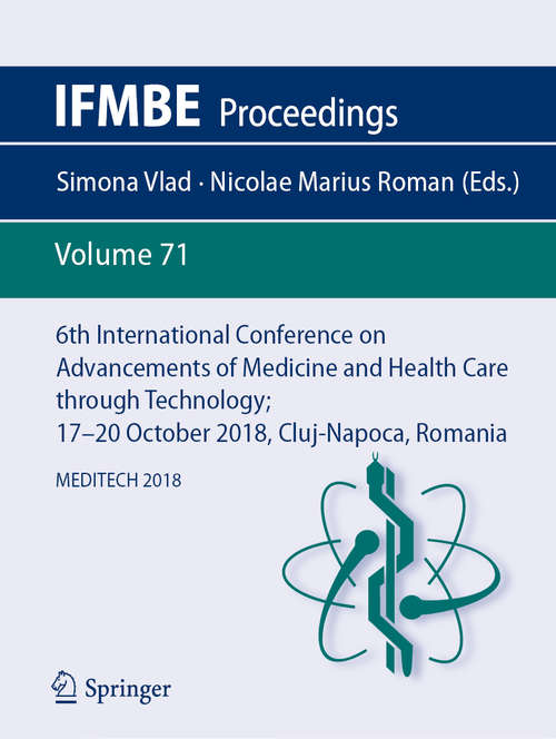 Book cover of 6th International Conference on Advancements of Medicine and Health Care through Technology; 17–20  October 2018, Cluj-Napoca, Romania: MEDITECH 2018 (1st ed. 2019) (IFMBE Proceedings #71)