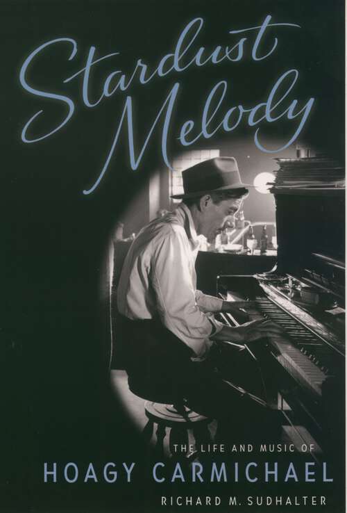 Book cover of Stardust Melody: The Life and Music of Hoagy Carmichael