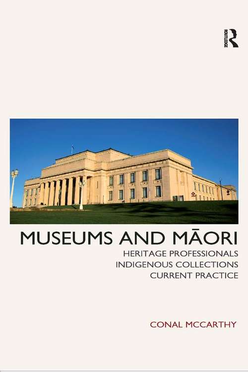 Book cover of Museums and Maori: Heritage Professionals, Indigenous Collections, Current Practice