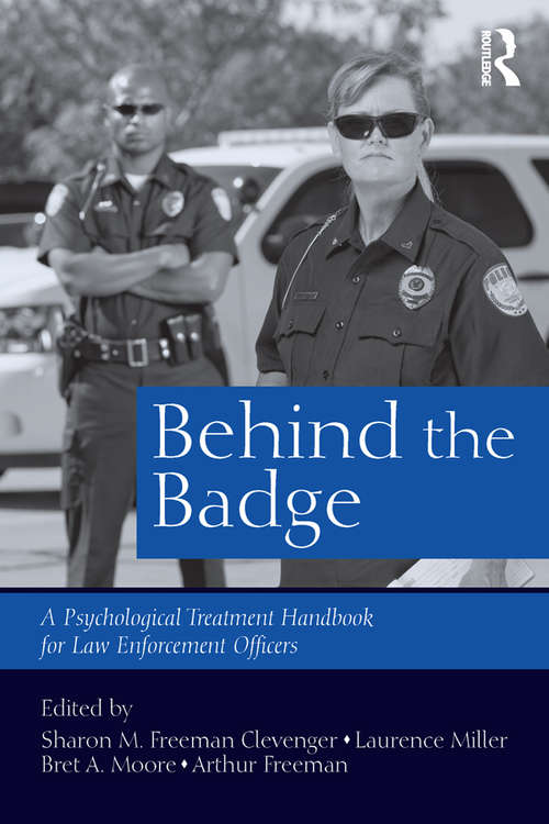 Book cover of Behind the Badge: A Psychological Treatment Handbook for Law Enforcement Officers