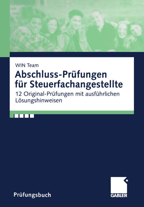 Book cover of Abschluss-Prüfungen für Steuerfachangestellte: 12 Original-Prüfungen mit ausführlichen Lösungshinweisen (2000)