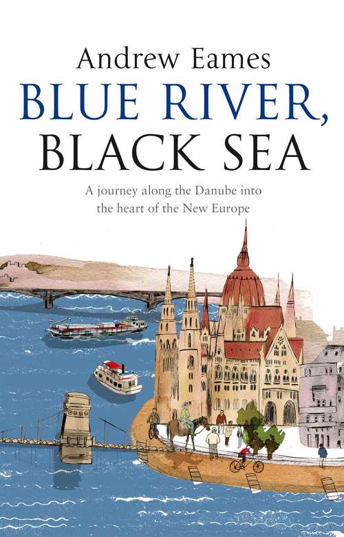 Book cover of Blue River, Black Sea: A Journey Along The Danube Into The Heart Of The New Europe