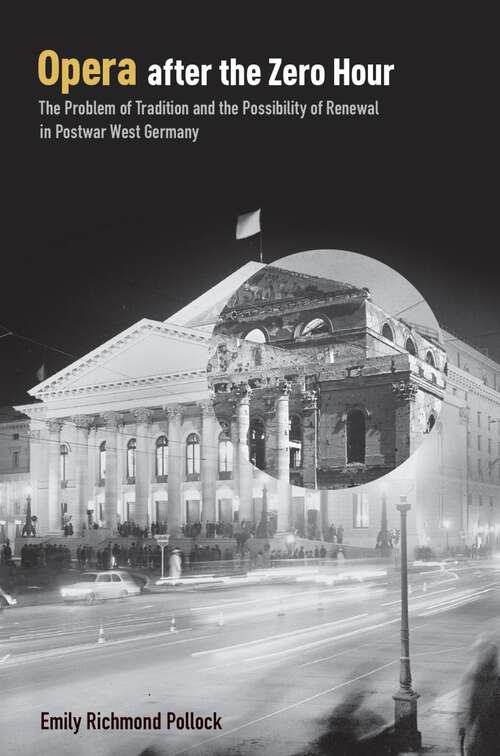 Book cover of Opera After the Zero Hour: The Problem of Tradition and the Possibility of Renewal in Postwar West Germany