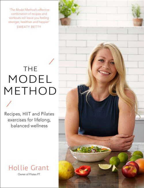 Book cover of The Model Method: Recipes, HIIT and Pilates Exercises for Lifelong, Balanced Wellness