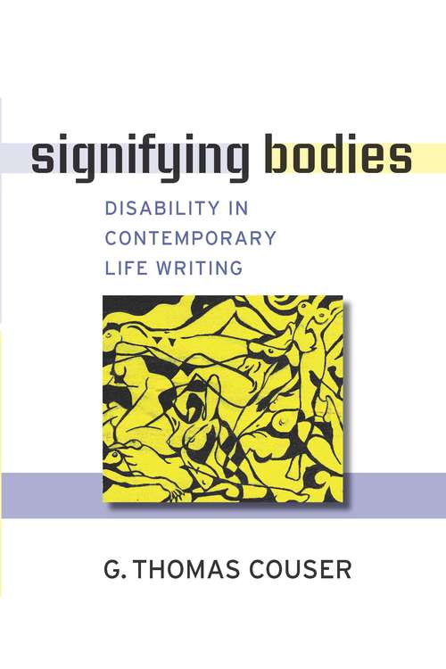 Book cover of Signifying Bodies: Disability in Contemporary Life Writing (Corporealities: Discourses Of Disability)