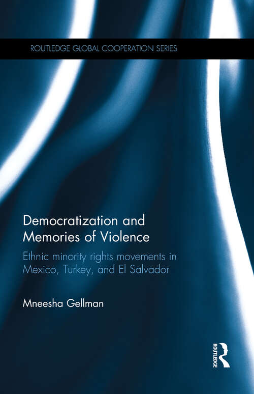 Book cover of Democratization and Memories of Violence: Ethnic minority rights movements in Mexico, Turkey, and El Salvador (Routledge Global Cooperation Series)