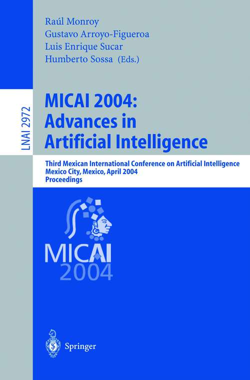 Book cover of MICAI 2004: Advances in Artificial Intelligence: Third Mexican International Conference on Artificial Intelligence, Mexico City, Mexico, April 26-30, 2004, Proceedings (2004) (Lecture Notes in Computer Science #2972)