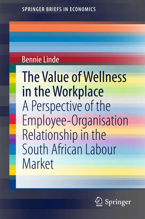Book cover of The Value of Wellness in the Workplace: A Perspective of the Employee-Organisation Relationship in the South African Labour Market (2015) (SpringerBriefs in Economics)