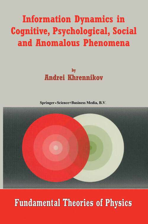 Book cover of Information Dynamics in Cognitive, Psychological, Social, and Anomalous Phenomena (2004) (Fundamental Theories of Physics #138)